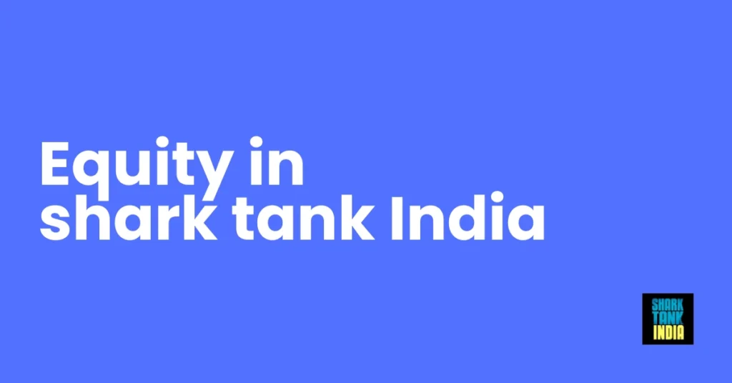 What is Equity in Shark Tank India? – The Growth File