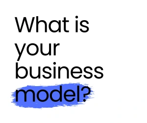 What is Your Business Model?