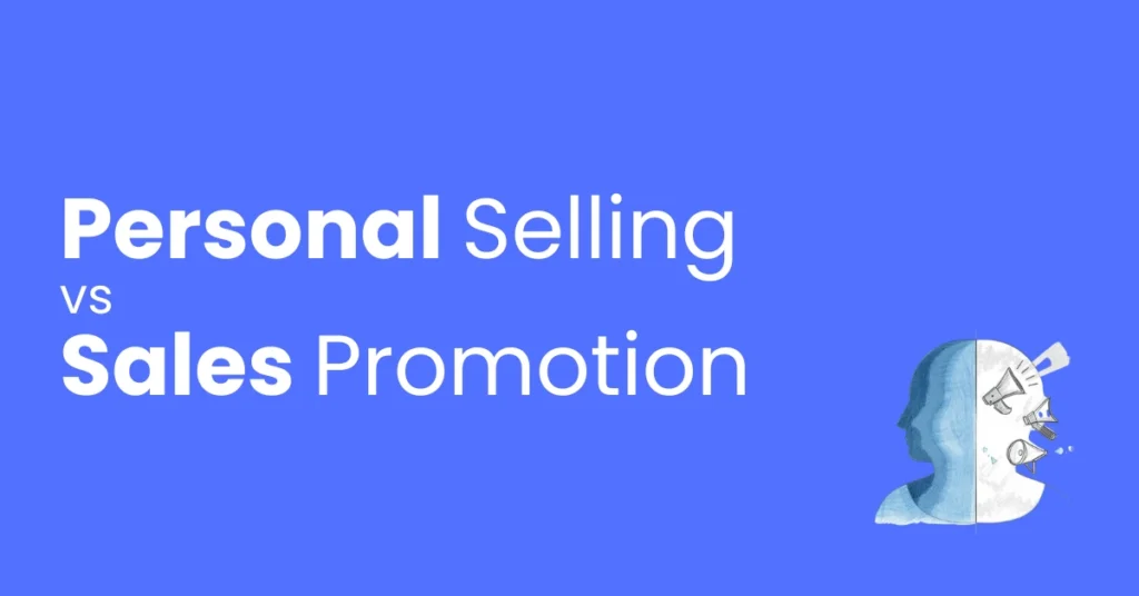 Difference Between Personal Selling and Sales Promotion