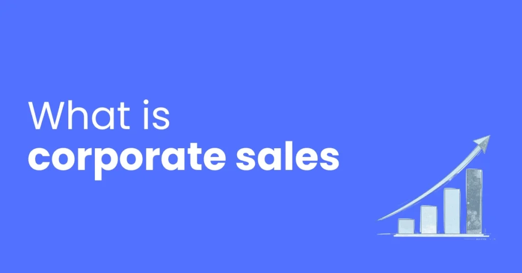 What is Corporate Sales in Indian B2B Markets